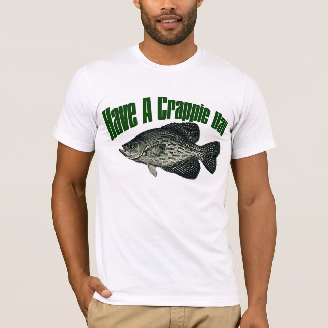 Have a crappie day t-shirt (Front)