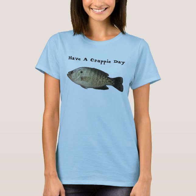Have A Crappie Day T-Shirt (Front)