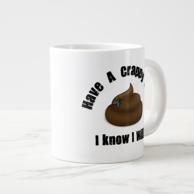 Have a Crappy Day Large Coffee Mug (Front Right)
