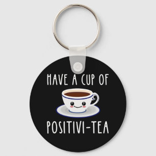 Have A Cup Of Positivi-Tea Keychain