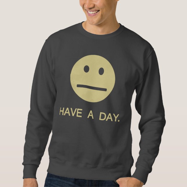 Have a Day Okay Sweatshirt (Front)