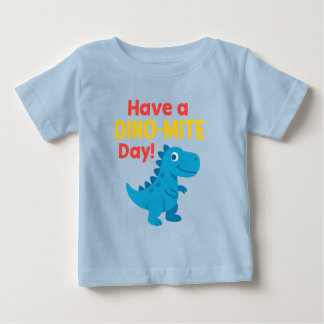 Have a dino-mite day  baby T-Shirt