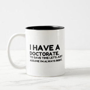 HAVE A DOCTORATE Two-Tone COFFEE MUG
