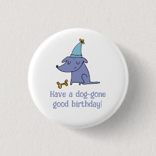 Have a Dog Gone Good Birthday Dog with Party Hat 1 Inch Round Button