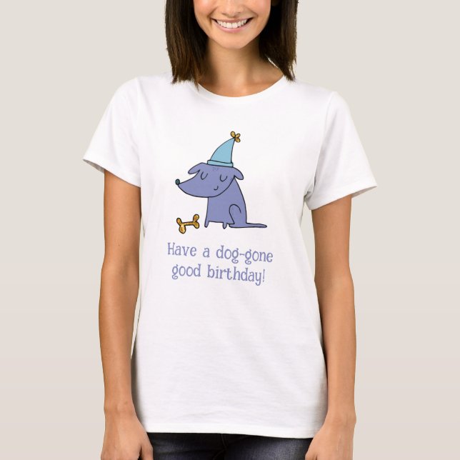 Have a Dog Gone Good Birthday Dog with Party Hat T-Shirt (Front)