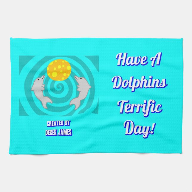 Have A Dolphins Terrific Day Kitchen Towel (Horizontal)
