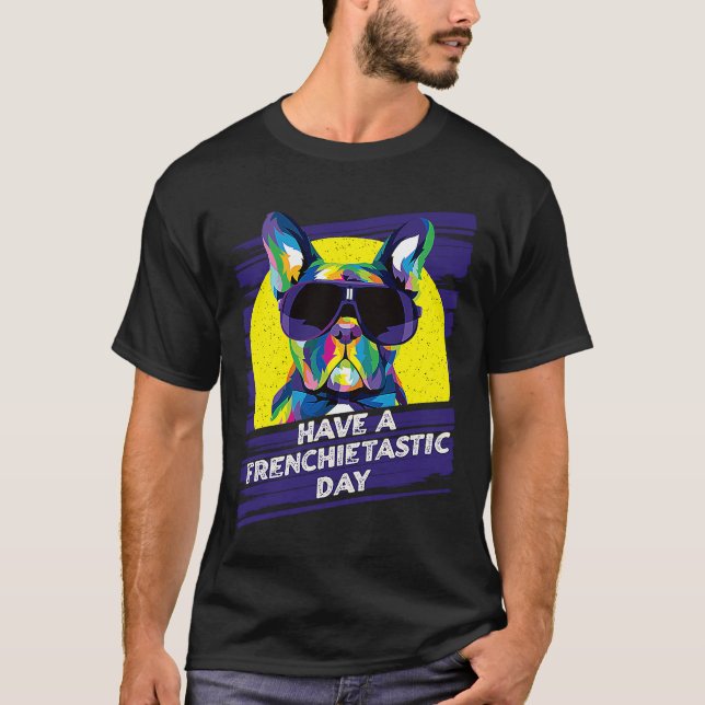 Have a Frenchietastic Day  French Bulldog Humour T-Shirt (Front)