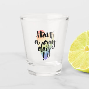 Have A Gay Day Shot Glass