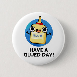 Have A Glued Day Funny Glue Pun  2 Inch Round Button