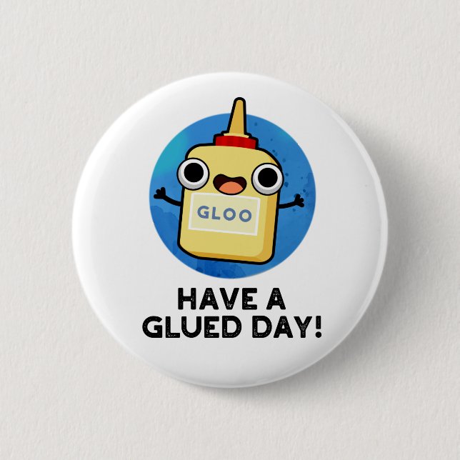 Have A Glued Day Funny Glue Pun  2 Inch Round Button (Front)