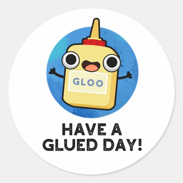 Have A Glued Day Funny Glue Pun  Classic Round Sticker (Front)