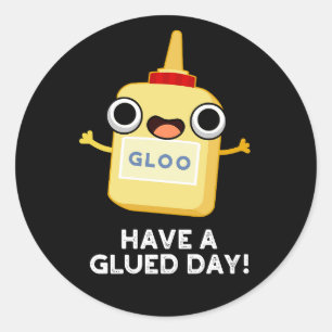 Have A Glued Day Funny Glue Pun Dark BG Classic Round Sticker