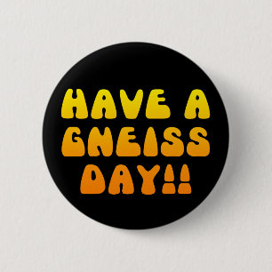 Have A Gneiss Day! Button
