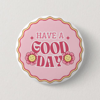 Have A Good Day 2 Inch Round Button