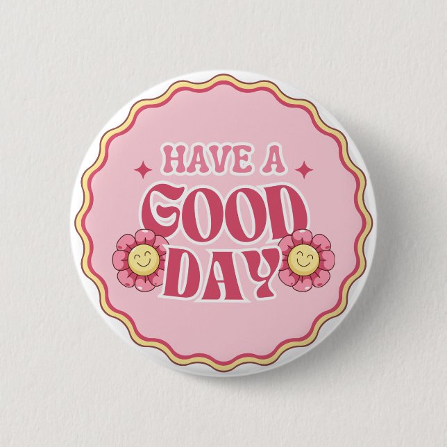 Have A Good Day 2 Inch Round Button (Front)