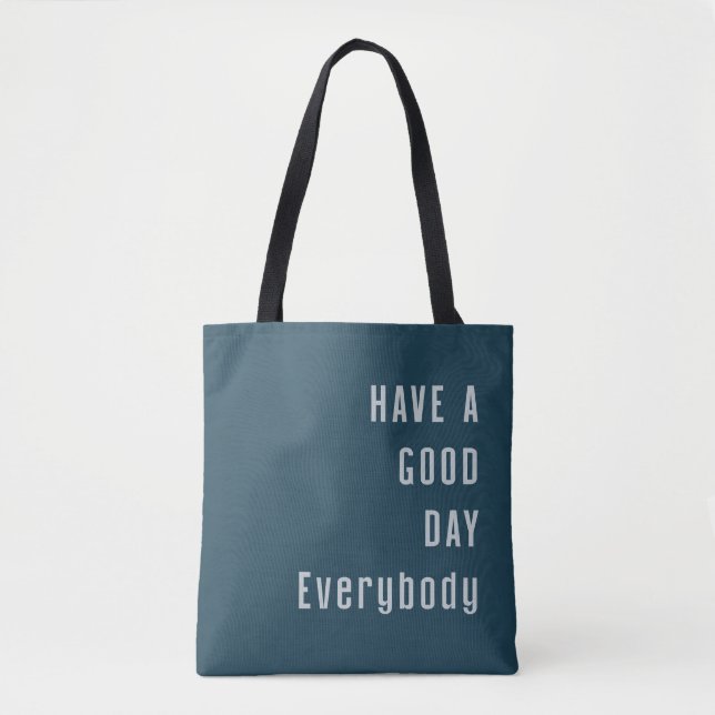 Have a good day everybody  tote bag (Front)
