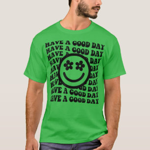 Have a good day, positive, motivation T-Shirt
