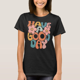 Have A Good Day Retro And Flower Aesthetic T-Shirt