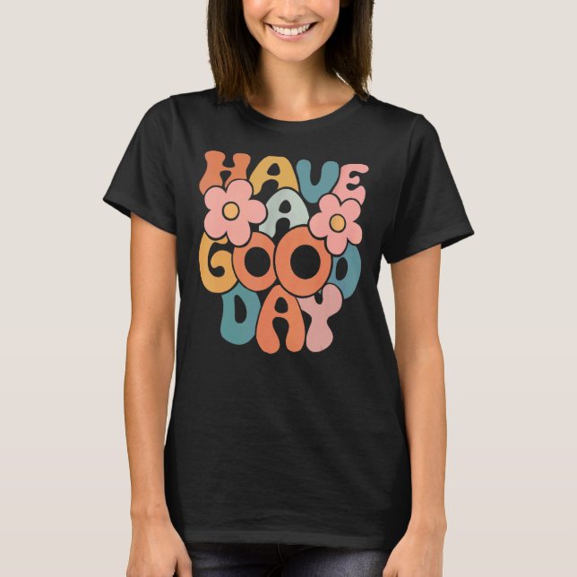 Have A Good Day Retro And Flower Aesthetic T-Shirt (Front)