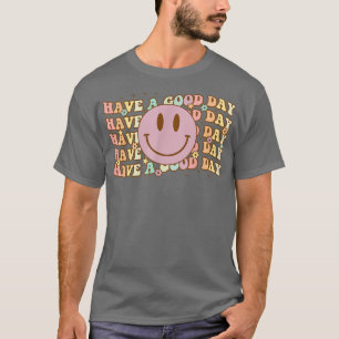 Have A Good Day Retro T Funny Girls Women Cool Fac T-Shirt