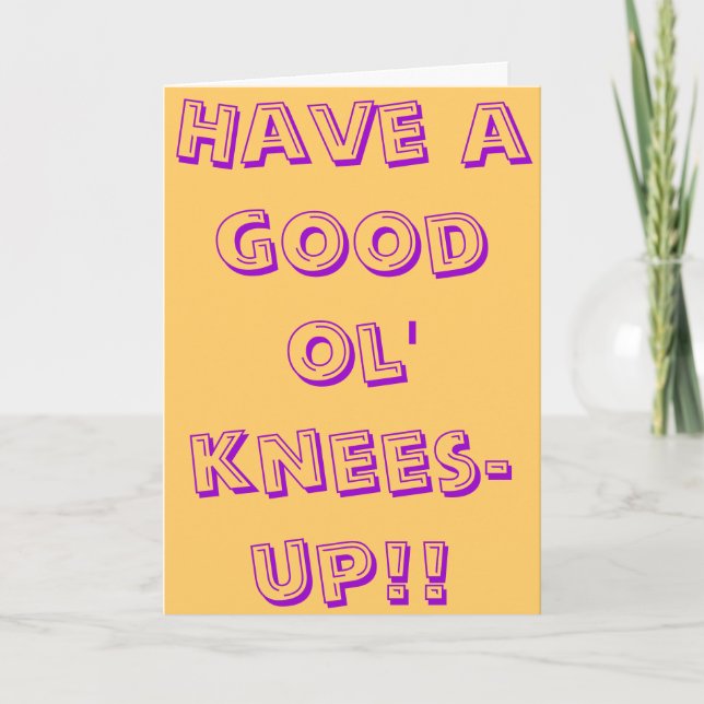 Have a good ol' knees-up! card (Front)