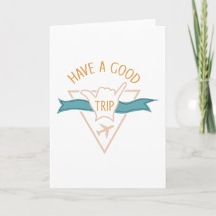 Have A Good Trip Card