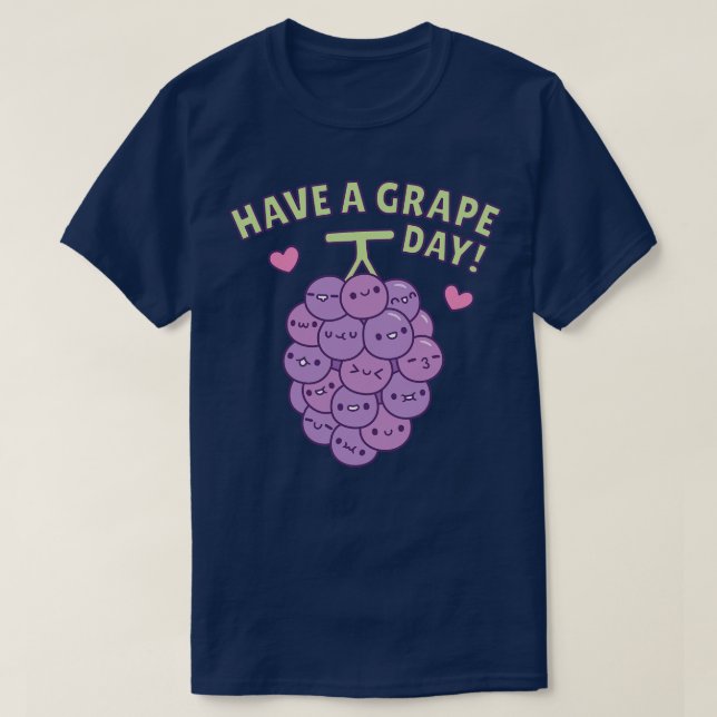 Have A Grape Day Positive Vibes Pun T-Shirt (Design Front)