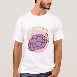 Have A Grape Day Pun T-Shirt