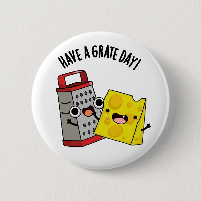 Have A Grate Day Funny Cheese Pun  2 Inch Round Button (Front)