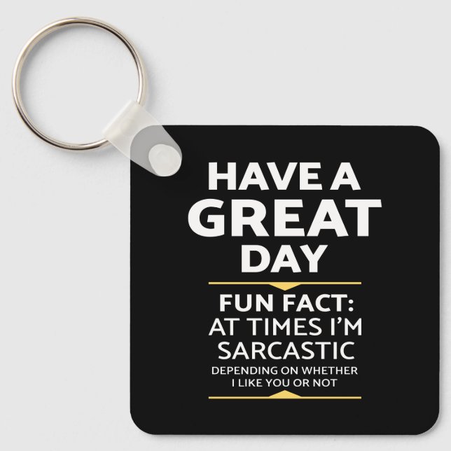 "Have A Great Day" Sarcastic Or Not? Funny Print Keychain (Front)
