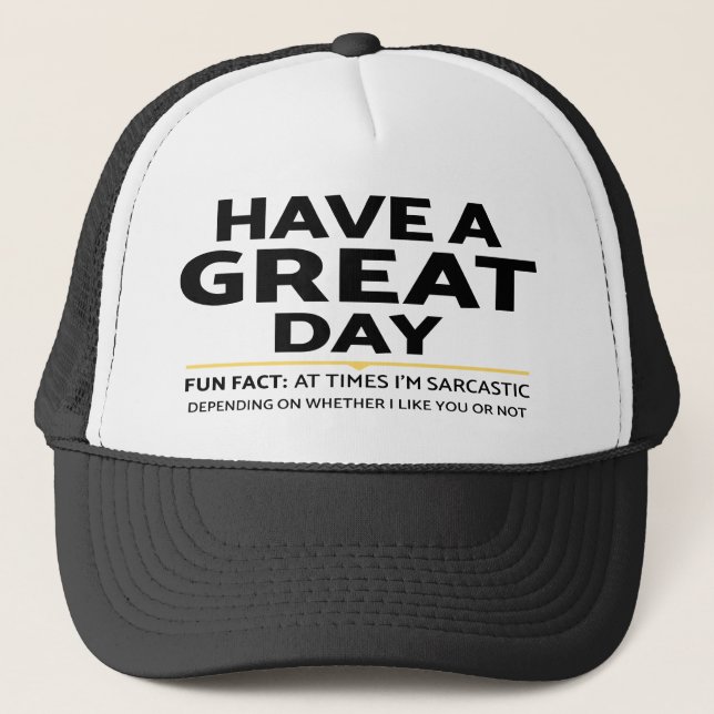 "Have A Great Day" Sarcastic Or Not? Funny Print Trucker Hat (Front)