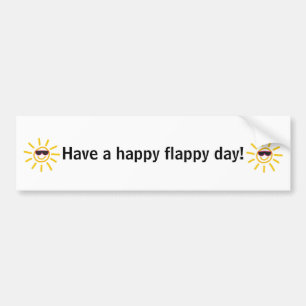 Have a happy flappy day! bumper sticker
