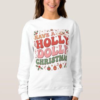Have A Holly Dolly Christmas. Sweatshirt