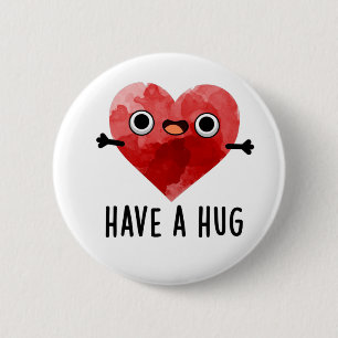 Have A Hug Funny Heart Pun  2 Inch Round Button