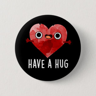 Have A Hug Funny Heart Pun Dark BG 2 Inch Round Button