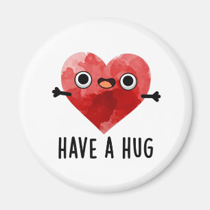Have A Hug Funny Heart Pun Magnet