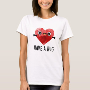 Have A Hug Funny Heart Pun  T-Shirt