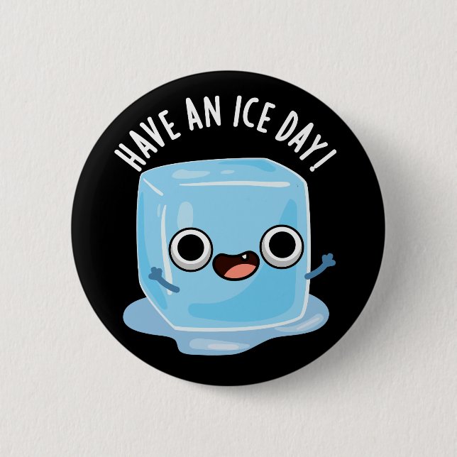 Have A Ice Day Funny Ice Cube Pun Dark BG 2 Inch Round Button (Front)