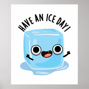 Have A Ice Day Funny Ice Cube Pun Poster