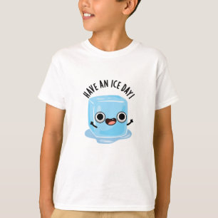 Have A Ice Day Funny Ice Cube Pun T-Shirt