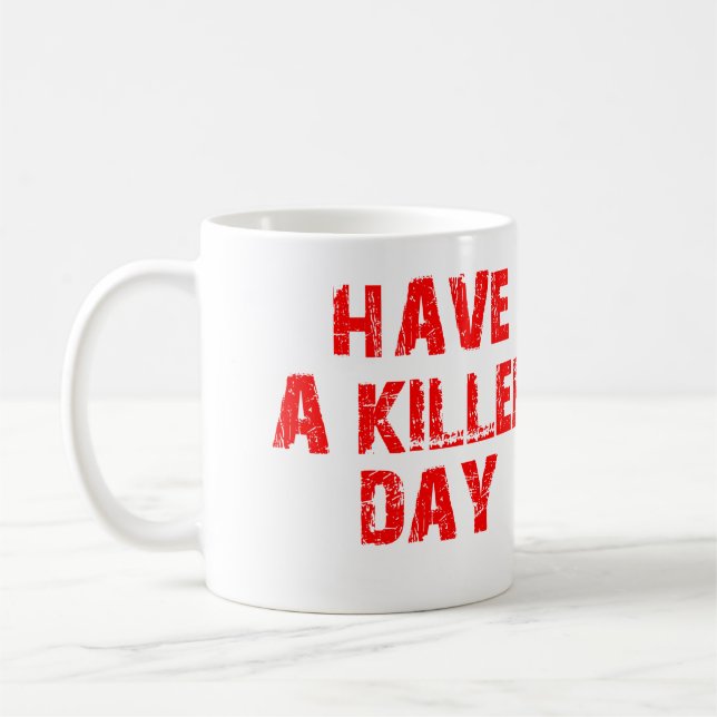 HAVE A KILLER DAY BLOOD SPLATTER COFFEE MUG (Left)