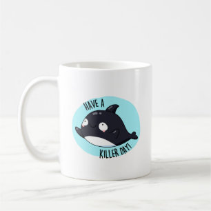 Have A Killer Day Funny Killer Whale Pun  Coffee Mug