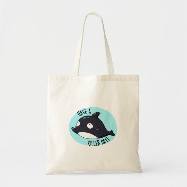 Have A Killer Day Funny Killer Whale Pun  Tote Bag (Front)