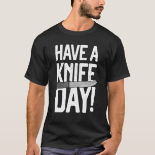 Have A Knife Day  Cooking Collectors Knives Collec T-Shirt