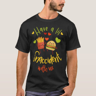 Have A Lil Snaccident With Us French Fries Burger T-Shirt