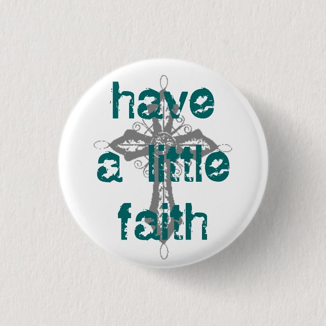 Have a Little Faith 1 Inch Round Button (Front)