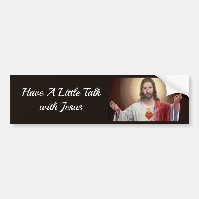 Have A Little Talk With Jesus Car Bumper Sticker (Front)