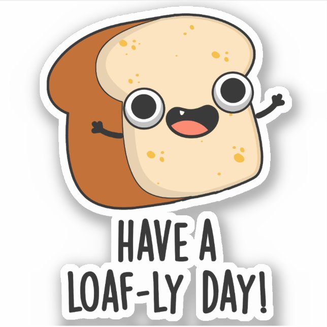 Have A Loaf-ly Day Funny Bread Puns  (Front)