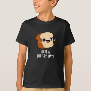 Have A Loaf-ly Day Funny Bread Puns Dark BG T-Shirt