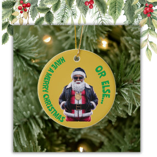 Have A merry Christmas or Else Gangsta Xmas   Ceramic Ornament